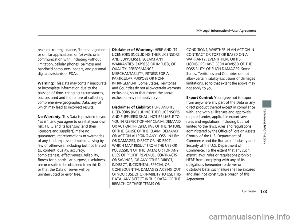 HONDA CR-V 2019 Navigation Manual (in English) 133
uuLegal Information uUser Agreement
Continued
Reference Information
real time route guidance, fleet management
or similar applications; or (b) with, or in
communication with, including without
HONDA CR-V 2019 Navigation Manual (in English) 133
uuLegal Information uUser Agreement
Continued
Reference Information
real time route guidance, fleet management
or similar applications; or (b) with, or in
communication with, including without