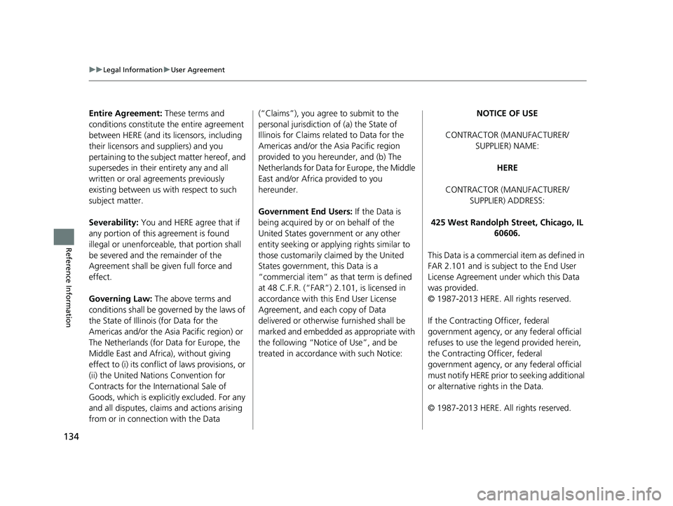 HONDA CR-V 2019 Navigation Manual (in English) 134
uuLegal Information uUser Agreement
Reference Information
Entire Agreement: These terms and
conditions constitute the entire agreement
between HERE (and its licensors, including
their licenso HONDA CR-V 2019 Navigation Manual (in English) 134
uuLegal Information uUser Agreement
Reference Information
Entire Agreement: These terms and
conditions constitute the entire agreement
between HERE (and its licensors, including
their licenso