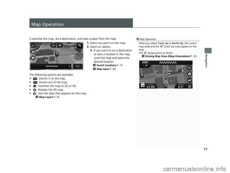 HONDA CR-V 2019 Navigation Manual (in English) 77
Navigation
Map Operation
Customize the map, set a destination, and save a place from the map.
1.Select any point on the map.
2. Select an option.
u If you want to set a destination
or save a locat HONDA CR-V 2019 Navigation Manual (in English) 77
Navigation
Map Operation
Customize the map, set a destination, and save a place from the map.
1.Select any point on the map.
2. Select an option.
u If you want to set a destination
or save a locat