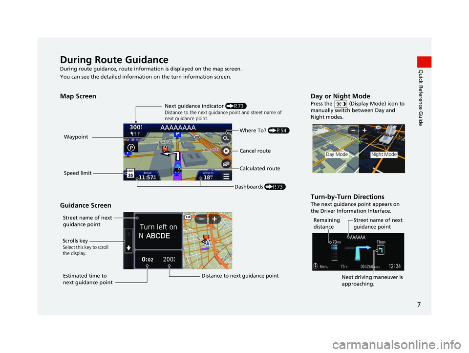 HONDA CR-V 2019 Navigation Manual (in English) 7
Quick Reference GuideDuring Route Guidance
During route guidance, route information is displayed on the map screen.
You can see the detailed information on the turn information screen.
Map Screen
G HONDA CR-V 2019 Navigation Manual (in English) 7
Quick Reference GuideDuring Route Guidance
During route guidance, route information is displayed on the map screen.
You can see the detailed information on the turn information screen.
Map Screen
G
