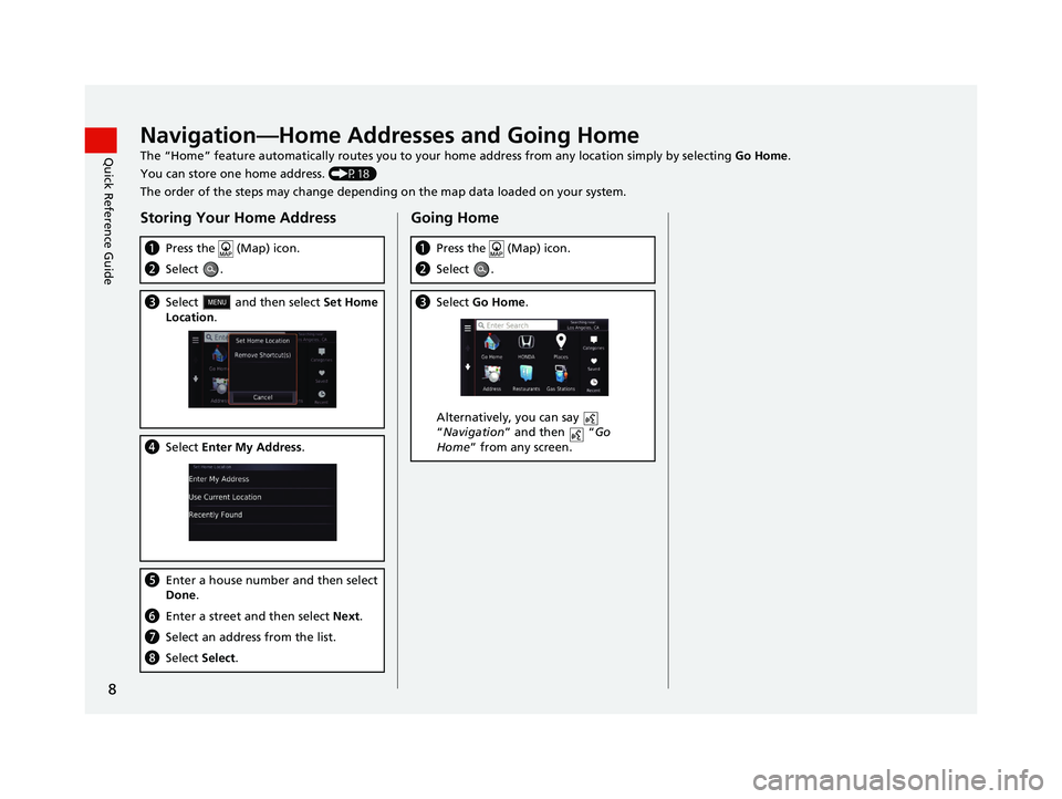 HONDA CR-V 2019  Navigation Manual (in English) 8
Quick Reference GuideNavigation—Home Addresses and Going Home
The “Home” feature automatically routes you to your home address from any location simply by selecting Go Home.
You can store one 