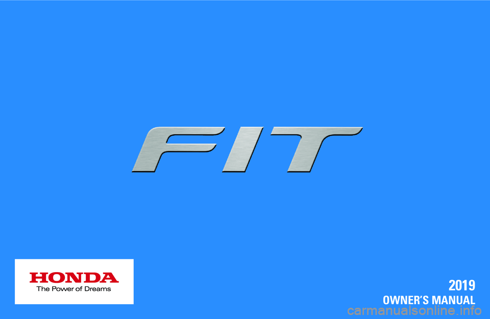 HONDA FIT 2019  Owners Manual (in English) 2019
OWNER’S MANUAL 