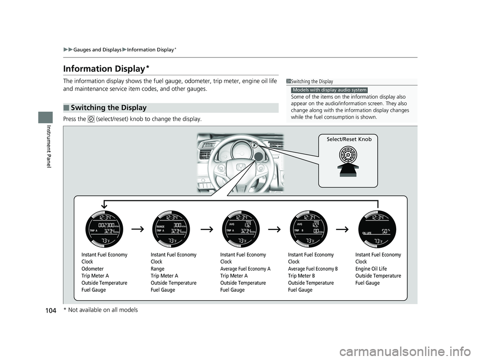 HONDA FIT 2019 Owners Manual (in English) 104
uuGauges and Displays uInformation Display*
Instrument Panel
Information Display*
The information display shows the fuel gauge, odometer, tri p meter, engine oil life
and maintenance service item HONDA FIT 2019 Owners Manual (in English) 104
uuGauges and Displays uInformation Display*
Instrument Panel
Information Display*
The information display shows the fuel gauge, odometer, tri p meter, engine oil life
and maintenance service item