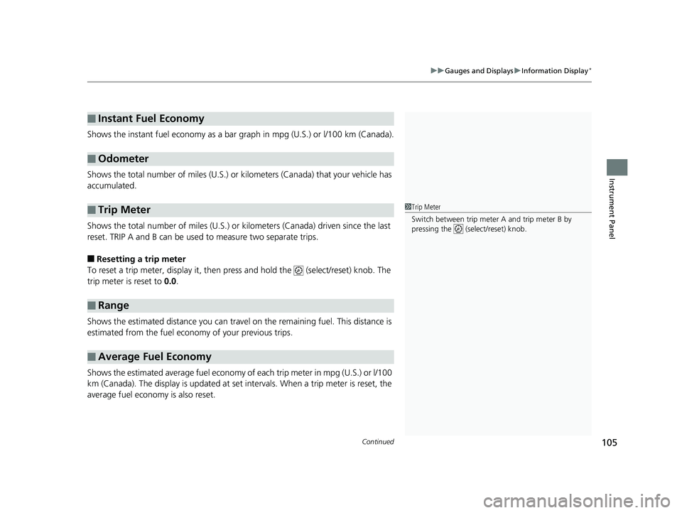 HONDA FIT 2019 Owners Manual (in English) Continued105
uuGauges and Displays uInformation Display*
Instrument Panel
Shows the instant fuel economy as a bar gr aph in mpg (U.S.) or l/100 km (Canada).
Shows the total number of miles (U.S.) or HONDA FIT 2019 Owners Manual (in English) Continued105
uuGauges and Displays uInformation Display*
Instrument Panel
Shows the instant fuel economy as a bar gr aph in mpg (U.S.) or l/100 km (Canada).
Shows the total number of miles (U.S.) or