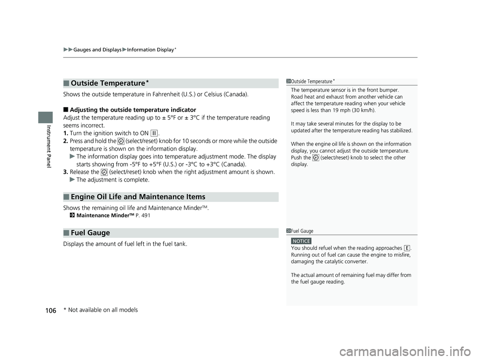 HONDA FIT 2019 Owners Manual (in English) uuGauges and Displays uInformation Display*
106
Instrument Panel
Shows the outside temperature in Fahr enheit (U.S.) or Celsius (Canada).
■Adjusting the outside temperature indicator
Adjust the temp HONDA FIT 2019 Owners Manual (in English) uuGauges and Displays uInformation Display*
106
Instrument Panel
Shows the outside temperature in Fahr enheit (U.S.) or Celsius (Canada).
■Adjusting the outside temperature indicator
Adjust the temp