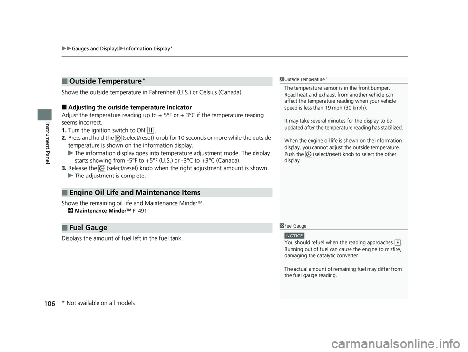 HONDA FIT 2019   (in English) Owners Guide uuGauges and Displays uInformation Display*
106
Instrument Panel
Shows the outside temperature in Fahr enheit (U.S.) or Celsius (Canada).
■Adjusting the outside temperature indicator
Adjust the temp