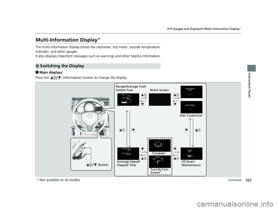 HONDA FIT 2019 Owners Manual (in English) 107
uuGauges and Displays uMulti-Information Display*
Continued
Instrument Panel
Multi-Information Display*
The multi-information display shows the odometer, trip meter, outside temperature
indicato HONDA FIT 2019 Owners Manual (in English) 107
uuGauges and Displays uMulti-Information Display*
Continued
Instrument Panel
Multi-Information Display*
The multi-information display shows the odometer, trip meter, outside temperature
indicato