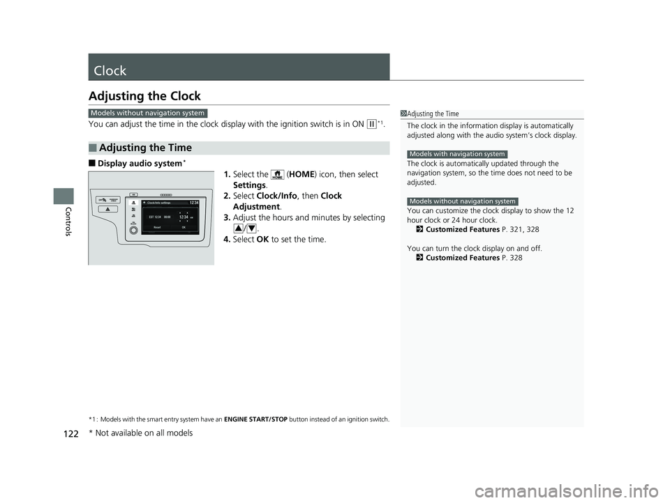 HONDA FIT 2019 Owners Manual (in English) 122
Controls
Clock
Adjusting the Clock
You can adjust the time in the clock display with the ignition switch is in ON (w*1.
■Display audio system*
1.Select the ( HOME) icon, then select
Settings HONDA FIT 2019 Owners Manual (in English) 122
Controls
Clock
Adjusting the Clock
You can adjust the time in the clock display with the ignition switch is in ON (w*1.
■Display audio system*
1.Select the ( HOME) icon, then select
Settings