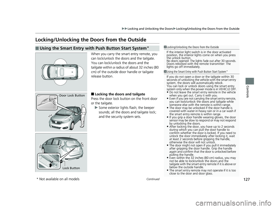 HONDA FIT 2019 Owners Manual (in English) 127
uuLocking and Unlocking the Doors uLocking/Unlocking the Doors from the Outside
Continued
Controls
Locking/Unlocking the Doors from the Outside
When you carry the sm art entry remote, you
can loc HONDA FIT 2019 Owners Manual (in English) 127
uuLocking and Unlocking the Doors uLocking/Unlocking the Doors from the Outside
Continued
Controls
Locking/Unlocking the Doors from the Outside
When you carry the sm art entry remote, you
can loc