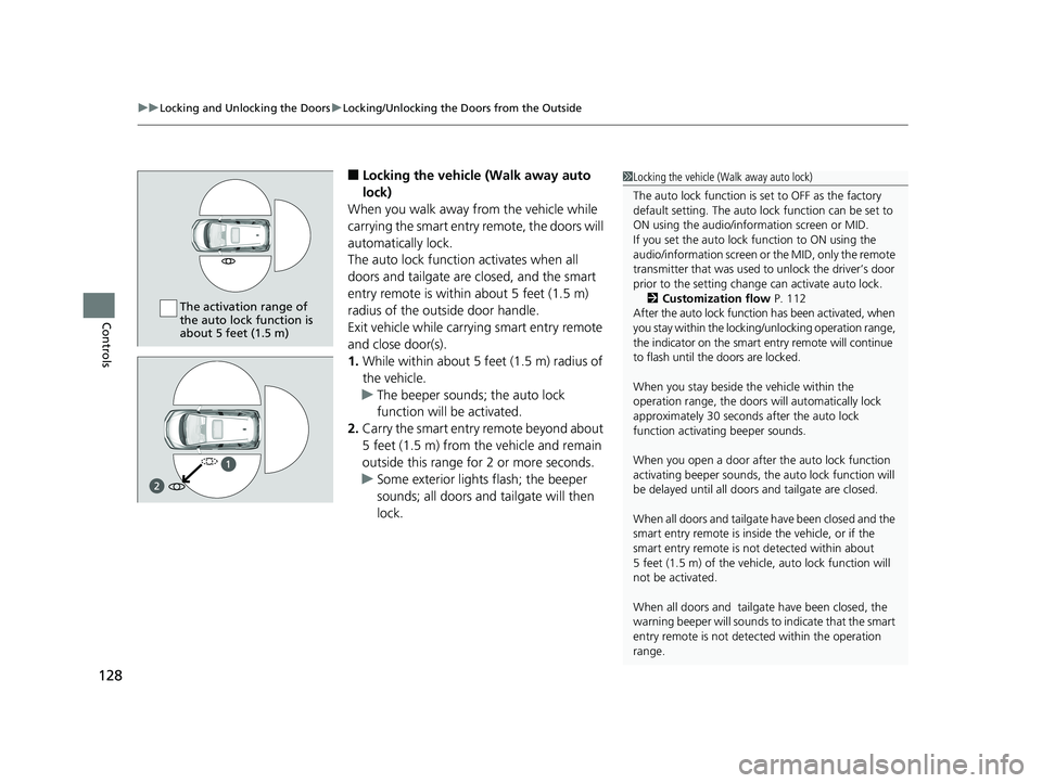 HONDA FIT 2019   (in English) User Guide uuLocking and Unlocking the Doors uLocking/Unlocking the Doors from the Outside
128
Controls
■Locking the vehicle  (Walk away auto 
lock)
When you walk away from the vehicle while 
carrying the smar