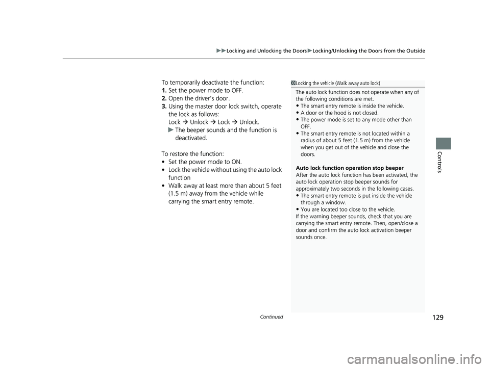HONDA FIT 2019 Owners Manual (in English) Continued129
uuLocking and Unlocking the Doors uLocking/Unlocking the Doors from the Outside
Controls
To temporarily deactivate the function:
1. Set the power mode to OFF.
2. Open the driv er’s door HONDA FIT 2019 Owners Manual (in English) Continued129
uuLocking and Unlocking the Doors uLocking/Unlocking the Doors from the Outside
Controls
To temporarily deactivate the function:
1. Set the power mode to OFF.
2. Open the driv er’s door