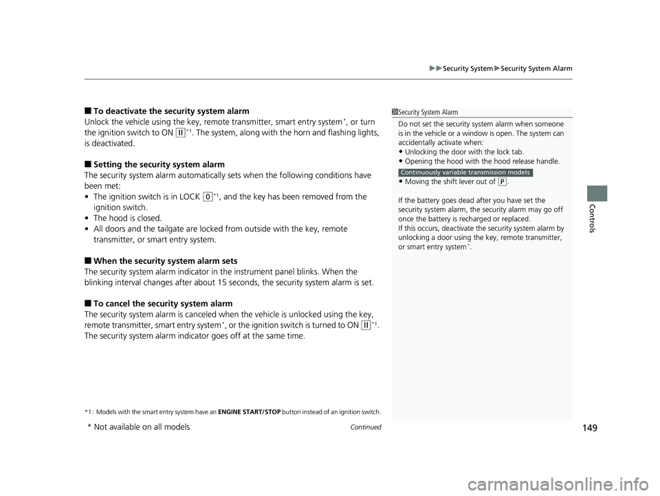 HONDA FIT 2019 Owners Manual (in English) Continued149
uuSecurity System uSecurity System Alarm
Controls
■To deactivate the security system alarm
Unlock the vehicle using the key, remote transmitter, smart entry system*, or turn
the igniti HONDA FIT 2019 Owners Manual (in English) Continued149
uuSecurity System uSecurity System Alarm
Controls
■To deactivate the security system alarm
Unlock the vehicle using the key, remote transmitter, smart entry system*, or turn
the igniti