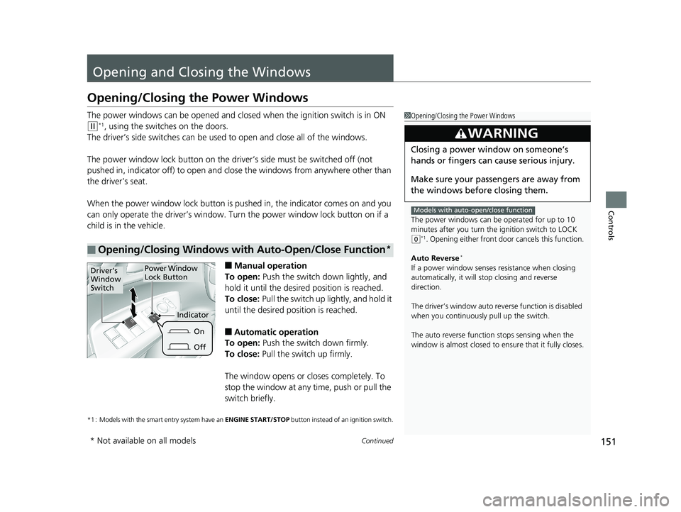 HONDA FIT 2019   (in English) Workshop Manual 151Continued
Controls
Opening and Closing the Windows
Opening/Closing the Power Windows
The power windows can be opened and clos ed when the ignition switch is in ON 
(w*1, using the switches on the d