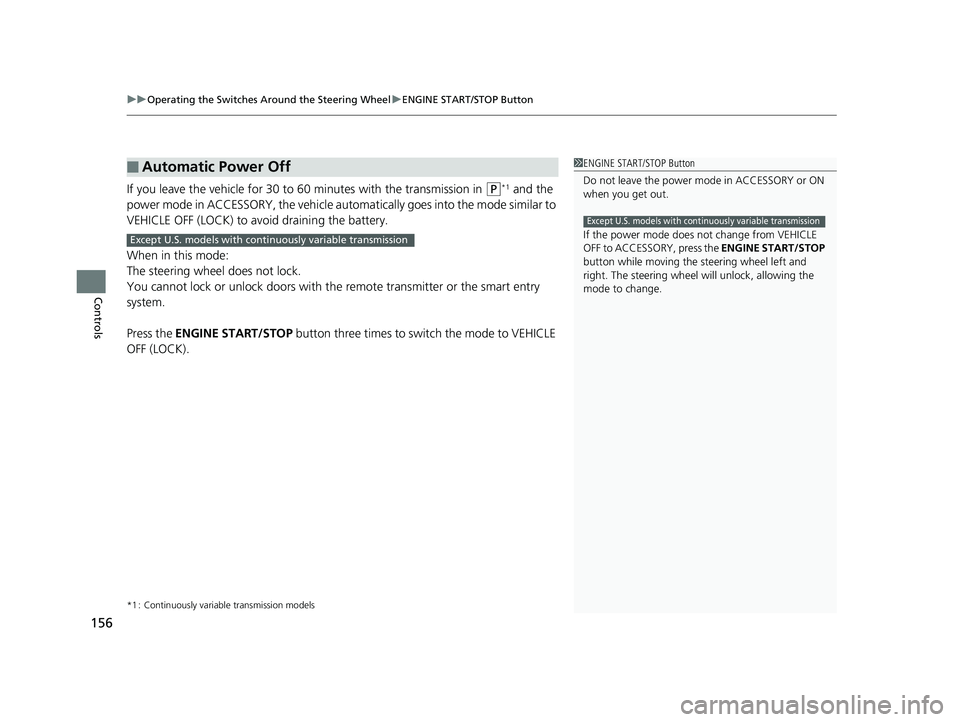 HONDA FIT 2019 Owners Manual (in English) uuOperating the Switches Around the Steering Wheel uENGINE START/STOP Button
156
Controls
If you leave the vehicle for 30 to 60 minutes with the transmission in (P*1 and the
power mode in ACCESSORY, HONDA FIT 2019 Owners Manual (in English) uuOperating the Switches Around the Steering Wheel uENGINE START/STOP Button
156
Controls
If you leave the vehicle for 30 to 60 minutes with the transmission in (P*1 and the
power mode in ACCESSORY,