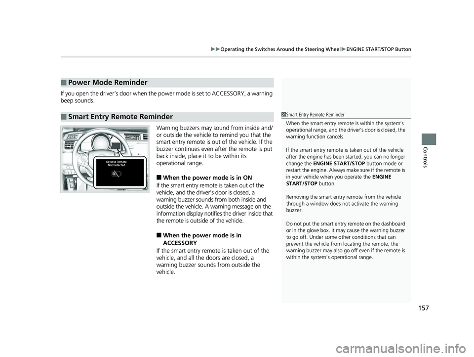 HONDA FIT 2019 Owners Manual (in English) 157
uuOperating the Switches Around the Steering Wheel uENGINE START/STOP Button
Controls
If you open the driver’s door when the power mode is set to ACCESSORY, a warning
beep sounds.
Warning buzze HONDA FIT 2019 Owners Manual (in English) 157
uuOperating the Switches Around the Steering Wheel uENGINE START/STOP Button
Controls
If you open the driver’s door when the power mode is set to ACCESSORY, a warning
beep sounds.
Warning buzze