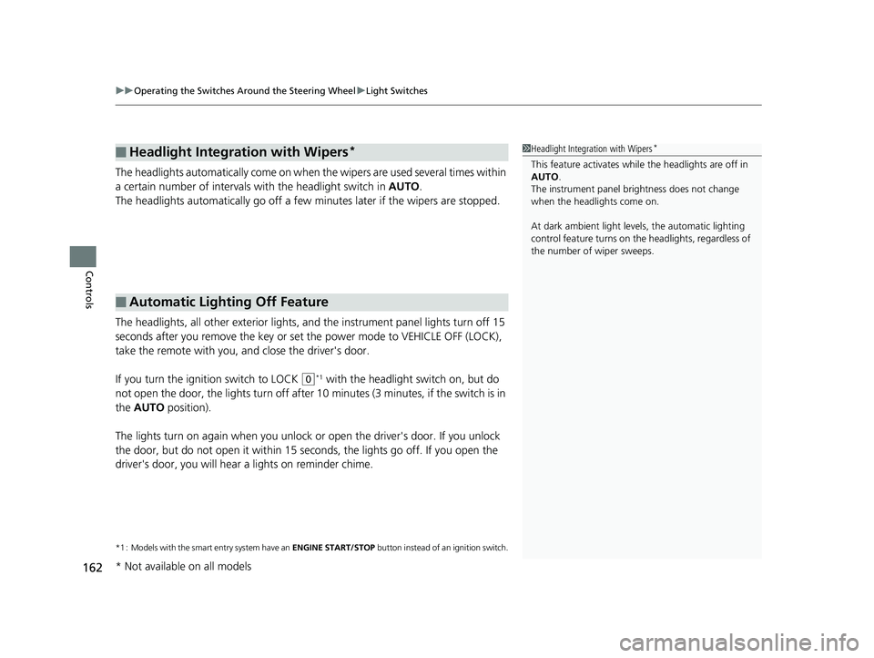 HONDA FIT 2019 Owners Manual (in English) uuOperating the Switches Around the Steering Wheel uLight Switches
162
Controls
The headlights automatically co me on when the wipers are used several times within
a certain number of intervals wi th HONDA FIT 2019 Owners Manual (in English) uuOperating the Switches Around the Steering Wheel uLight Switches
162
Controls
The headlights automatically co me on when the wipers are used several times within
a certain number of intervals wi th
