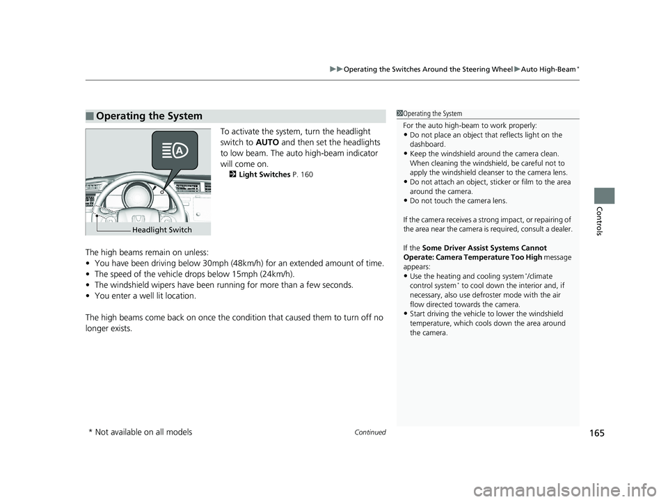 HONDA FIT 2019  Owners Manual (in English) Continued165
uuOperating the Switches Around the Steering Wheel uAuto High-Beam*
Controls
To activate the system , turn the headlight 
switch to  AUTO and then set the headlights 
to low beam. The aut