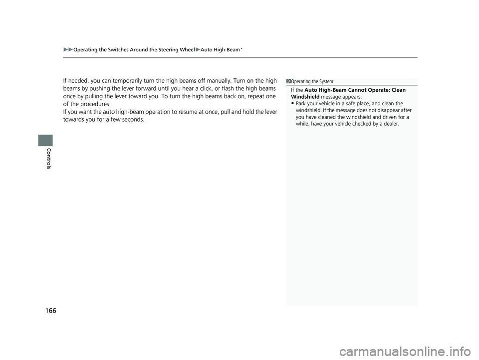 HONDA FIT 2019 Owners Manual (in English) uuOperating the Switches Around the Steering Wheel uAuto High-Beam*
166
Controls
If needed, you can temporarily turn the high beams off manually. Turn on the high
beams by pushing the lever forward u HONDA FIT 2019 Owners Manual (in English) uuOperating the Switches Around the Steering Wheel uAuto High-Beam*
166
Controls
If needed, you can temporarily turn the high beams off manually. Turn on the high
beams by pushing the lever forward u