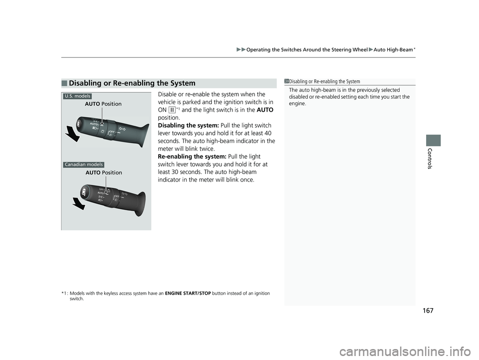 HONDA FIT 2019 Owners Manual (in English) 167
uuOperating the Switches Around the Steering Wheel uAuto High-Beam*
Controls
Disable or re-enable the system when the
vehicle is parked and the ignition switch is in
ON
(w*1 and the light switc HONDA FIT 2019 Owners Manual (in English) 167
uuOperating the Switches Around the Steering Wheel uAuto High-Beam*
Controls
Disable or re-enable the system when the
vehicle is parked and the ignition switch is in
ON
(w*1 and the light switc