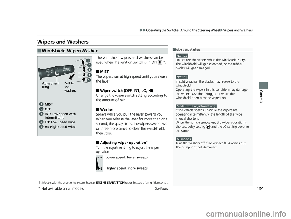 HONDA FIT 2019   (in English) Owners Guide 169
uuOperating the Switches Around the Steering Wheel uWipers and Washers
Continued
Controls
Wipers and Washers
The windshield wipers and washers can be 
used when the ignition switch is in ON 
(w*1.