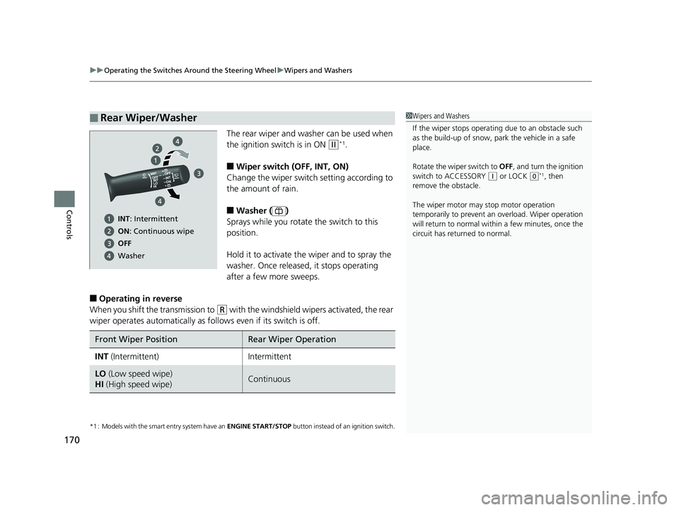 HONDA FIT 2019  Owners Manual (in English) uuOperating the Switches Around the Steering Wheel uWipers and Washers
170
Controls
The rear wiper and washer can be used when 
the ignition switch is in ON 
(w*1.
■Wiper switch (OFF, INT, ON)
Chang