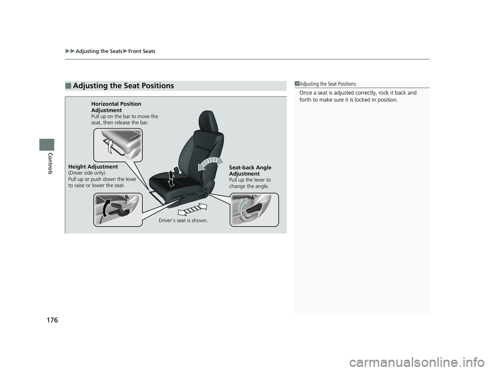 HONDA FIT 2019  Owners Manual (in English) uuAdjusting the Seats uFront Seats
176
Controls
■Adjusting the Seat Positions1Adjusting the Seat Positions
Once a seat is adjusted co rrectly, rock it back and 
forth to make sure it is locked in po