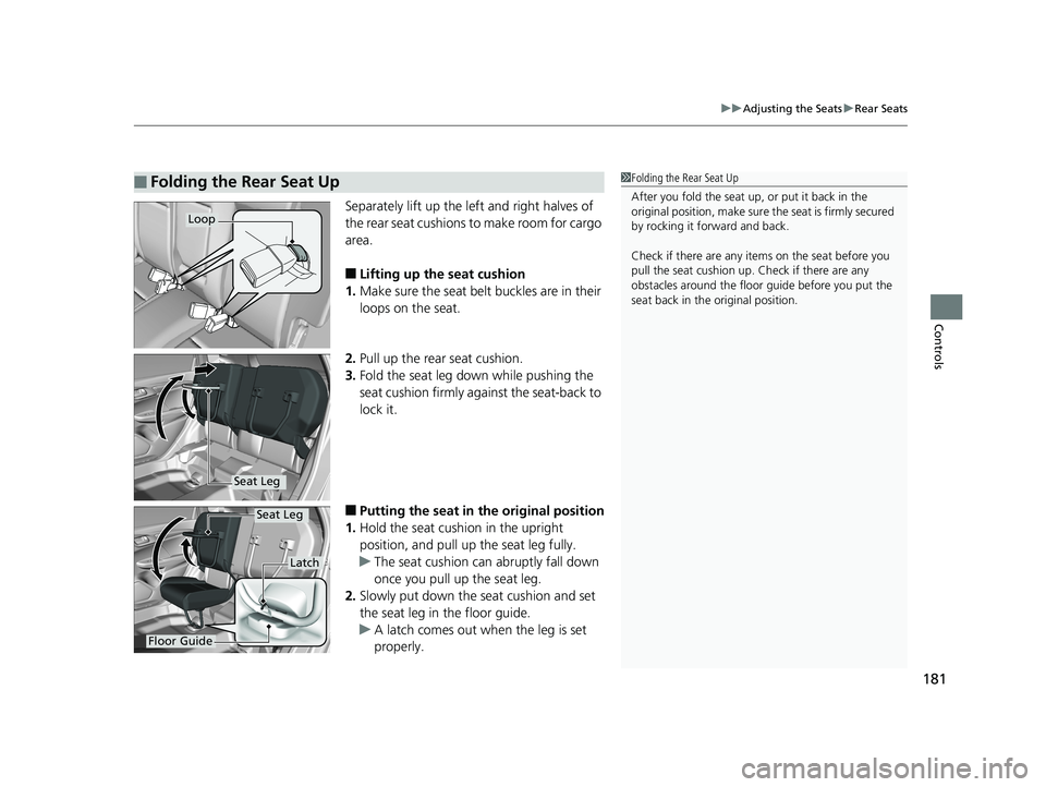 HONDA FIT 2019 Owners Manual (in English) 181
uuAdjusting the Seats uRear Seats
Controls
Separately lift up the left and right halves of
the rear seat cushions to make room for cargo
area.
■Lifting up the seat cushion
1. Make sure the sea HONDA FIT 2019 Owners Manual (in English) 181
uuAdjusting the Seats uRear Seats
Controls
Separately lift up the left and right halves of
the rear seat cushions to make room for cargo
area.
■Lifting up the seat cushion
1. Make sure the sea