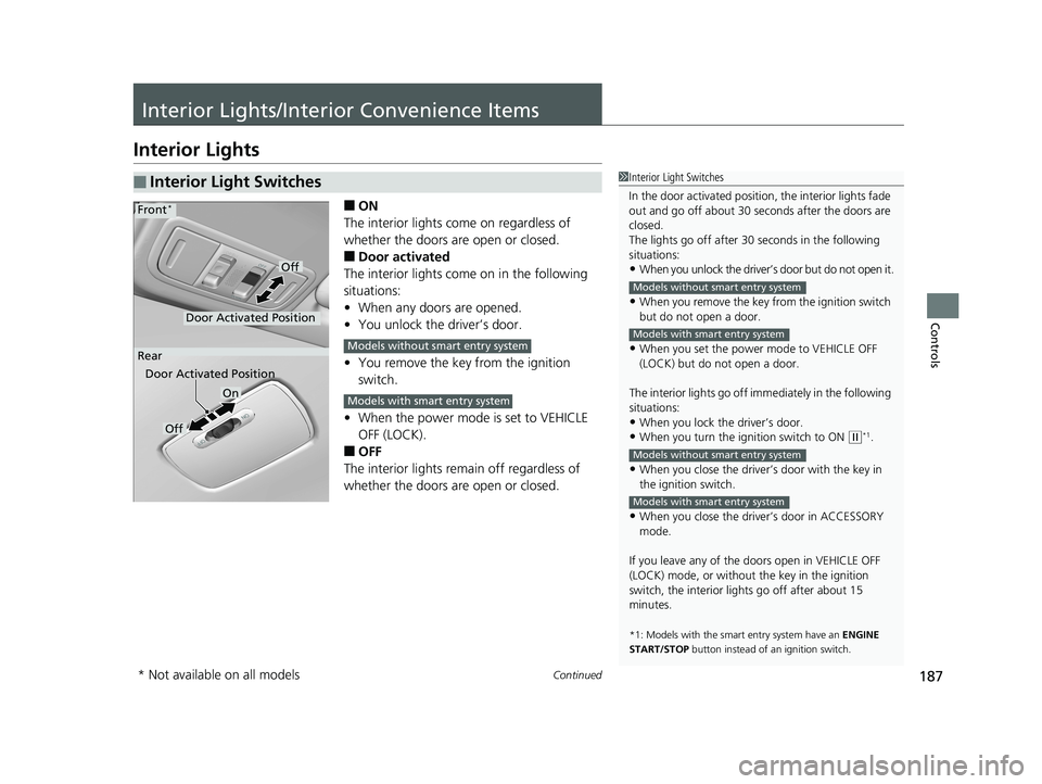 HONDA FIT 2019 Owners Manual (in English) 187Continued
Controls
Interior Lights/Interior Convenience Items
Interior Lights
■ON
The interior lights come on regardless of
whether the doors are open or closed.
■Door activated
The interior l HONDA FIT 2019 Owners Manual (in English) 187Continued
Controls
Interior Lights/Interior Convenience Items
Interior Lights
■ON
The interior lights come on regardless of
whether the doors are open or closed.
■Door activated
The interior l