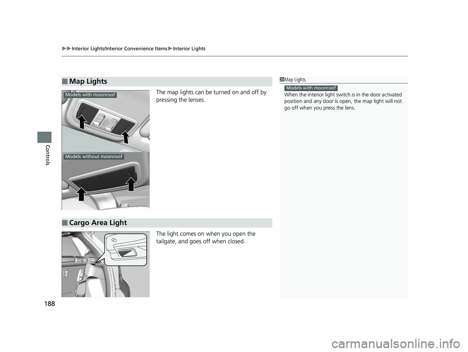 HONDA FIT 2019 Owners Manual (in English) uuInterior Lights/Interior Convenience Items uInterior Lights
188
Controls
The map lights can be turned on and off by
pressing the lenses.
The light comes on when you open the
tailgate, and goes of HONDA FIT 2019 Owners Manual (in English) uuInterior Lights/Interior Convenience Items uInterior Lights
188
Controls
The map lights can be turned on and off by
pressing the lenses.
The light comes on when you open the
tailgate, and goes of