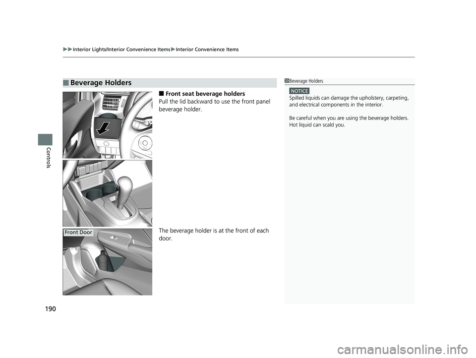 HONDA FIT 2019  Owners Manual (in English) uuInterior Lights/Interior Convenience Items uInterior Convenience Items
190
Controls
■Front seat beverage holders
Pull the lid backward  to use the front panel 
beverage holder.
The beverage holder