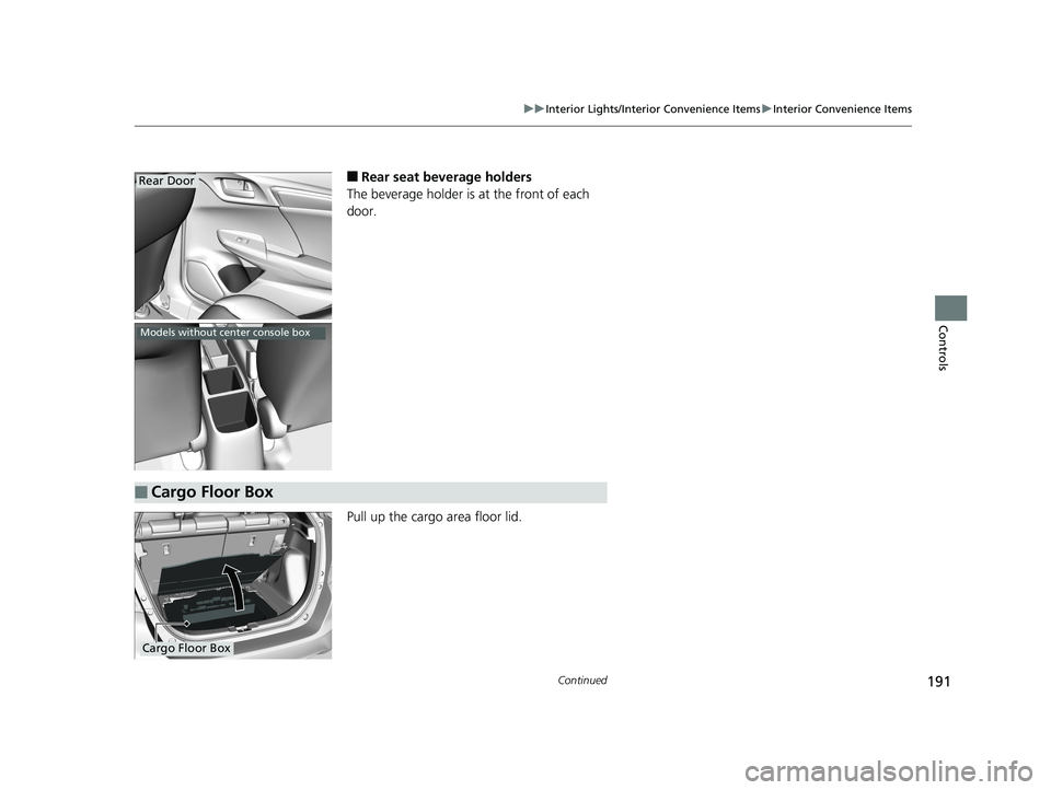 HONDA FIT 2019  Owners Manual (in English) 191
uuInterior Lights/Interior Convenience Items uInterior Convenience Items
Continued
Controls
■Rear seat beverage holders
The beverage holder is at the front of each 
door.
Pull up the cargo area 