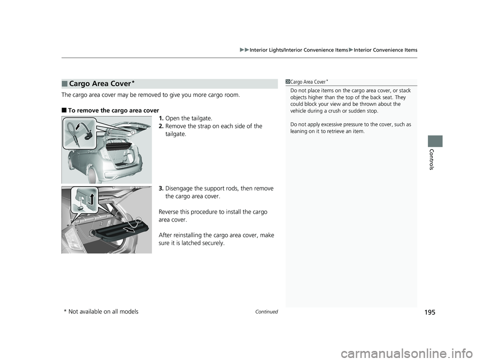 HONDA FIT 2019  Owners Manual (in English) Continued195
uuInterior Lights/Interior Convenience Items uInterior Convenience Items
Controls
The cargo area cover may be removed to give you more cargo room.
■To remove the cargo area cover
1.Open