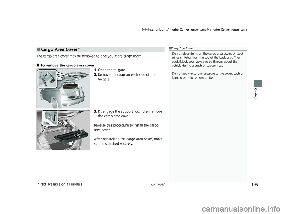 HONDA FIT 2019   (in English) Owners Guide Continued195
uuInterior Lights/Interior Convenience Items uInterior Convenience Items
Controls
The cargo area cover may be removed to give you more cargo room.
■To remove the cargo area cover
1.Open