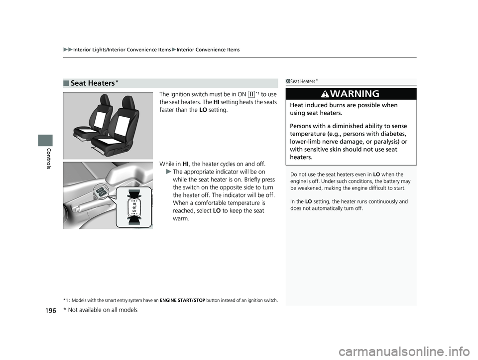 HONDA FIT 2019 Owners Manual (in English) uuInterior Lights/Interior Convenience Items uInterior Convenience Items
196
Controls
The ignition switch must be in ON (w*1 to use
the seat heaters. The HI setting heats the seats
faster than the HONDA FIT 2019 Owners Manual (in English) uuInterior Lights/Interior Convenience Items uInterior Convenience Items
196
Controls
The ignition switch must be in ON (w*1 to use
the seat heaters. The HI setting heats the seats
faster than the