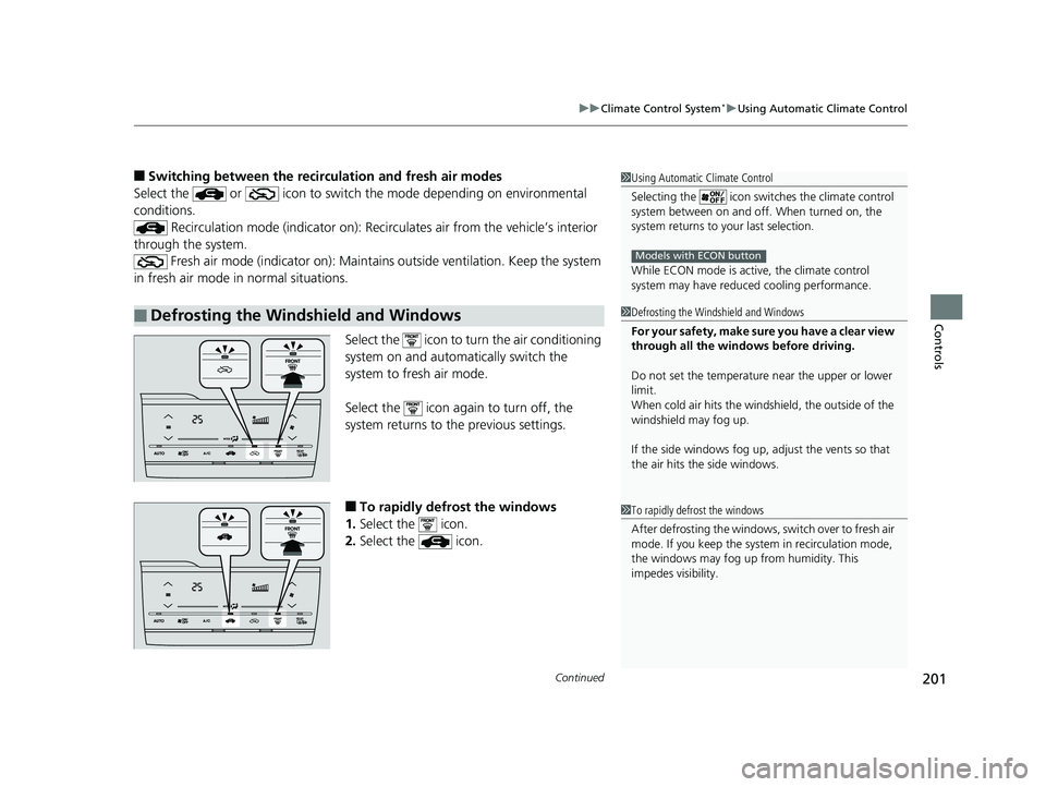 HONDA FIT 2019 Owners Manual (in English) Continued201
uuClimate Control System*uUsing Automatic Climate Control
Controls
■Switching between the recirc ulation and fresh air modes
Select the or icon to switch the mode depending on envir HONDA FIT 2019 Owners Manual (in English) Continued201
uuClimate Control System*uUsing Automatic Climate Control
Controls
■Switching between the recirc ulation and fresh air modes
Select the or icon to switch the mode depending on envir