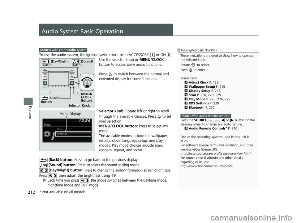 HONDA FIT 2019  Owners Manual (in English) 212
Features
Audio System Basic Operation
To use the audio system, the ignition switch must be in ACCESSORY (q or ON (w.
Use the selector knob or  MENU/CLOCK 
button to access some audio functions.
Pr