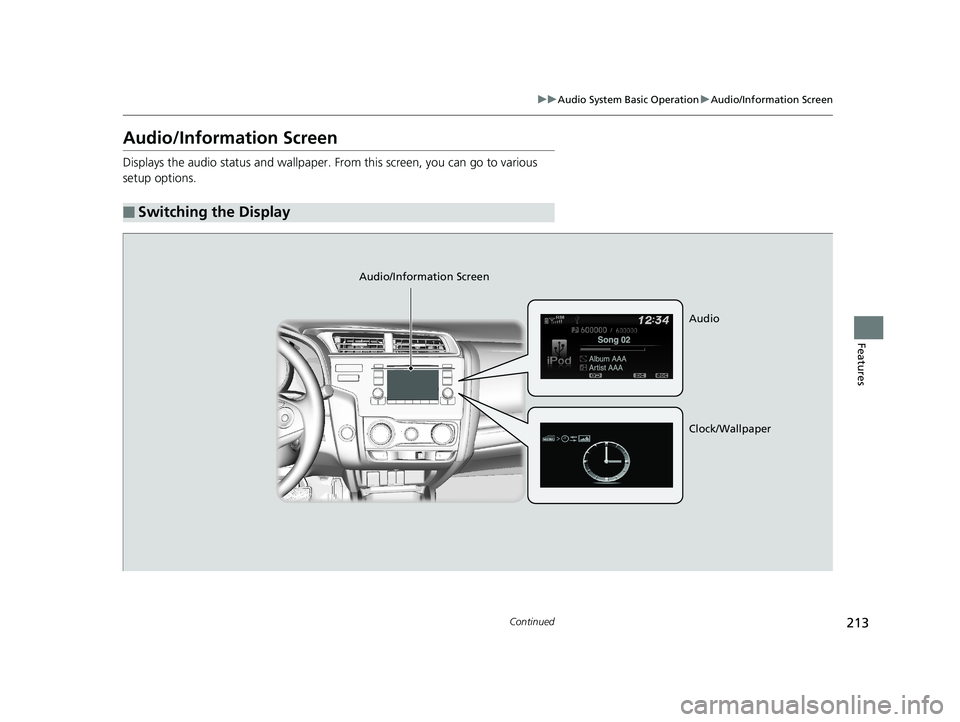 HONDA FIT 2019 Owners Manual (in English) 213
uuAudio System Basic Operation uAudio/Information Screen
Continued
Features
Audio/Information Screen
Displays the audio status and wallpaper. From this screen, you can go to various
setup options HONDA FIT 2019 Owners Manual (in English) 213
uuAudio System Basic Operation uAudio/Information Screen
Continued
Features
Audio/Information Screen
Displays the audio status and wallpaper. From this screen, you can go to various
setup options