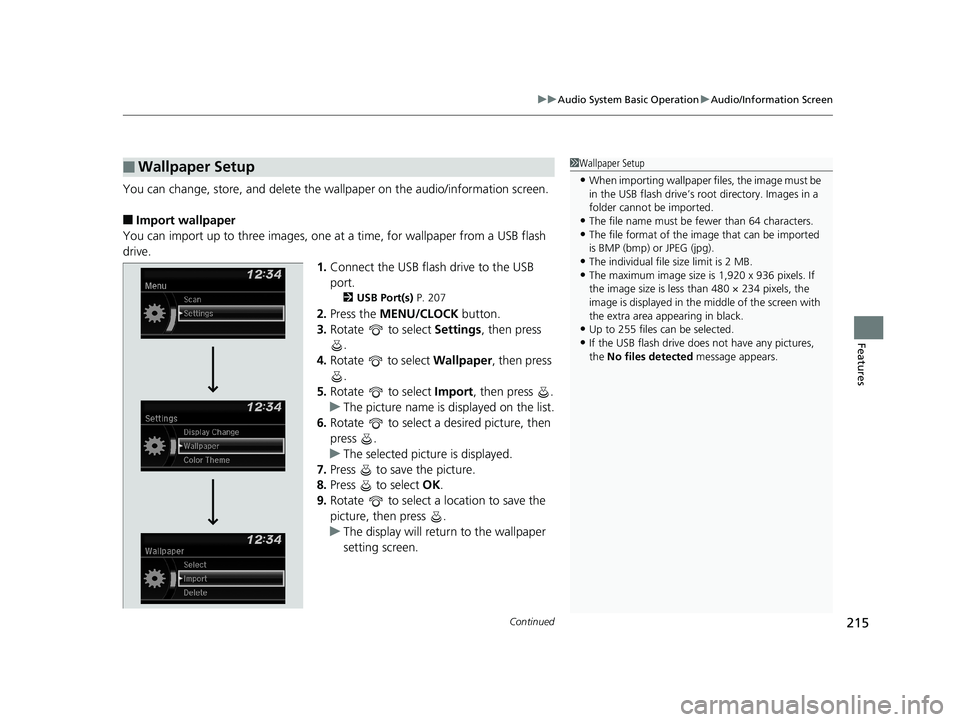 HONDA FIT 2019  Owners Manual (in English) Continued215
uuAudio System Basic Operation uAudio/Information Screen
Features
You can change, store, and delete the wallpaper on the audio/ information screen.
■Import wallpaper
You can import up t