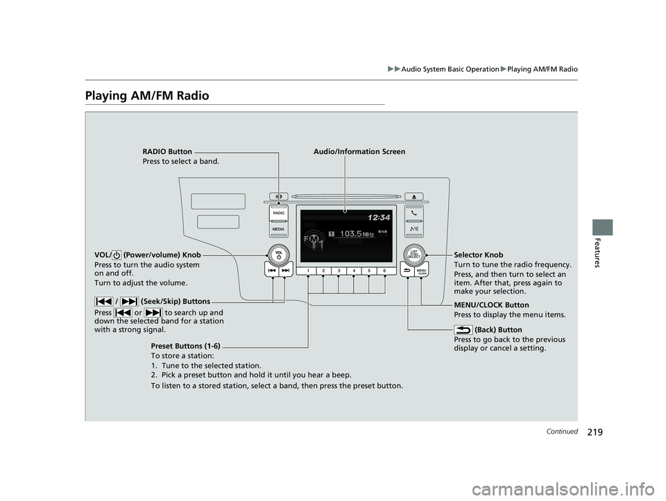 HONDA FIT 2019 Owners Manual (in English) 219
uuAudio System Basic Operation uPlaying AM/FM Radio
Continued
Features
Playing AM/FM Radio
RADIO Button
Press to select a band.
(Back) Button
Press to go back to the previous
display or cancel a HONDA FIT 2019 Owners Manual (in English) 219
uuAudio System Basic Operation uPlaying AM/FM Radio
Continued
Features
Playing AM/FM Radio
RADIO Button
Press to select a band.
(Back) Button
Press to go back to the previous
display or cancel a