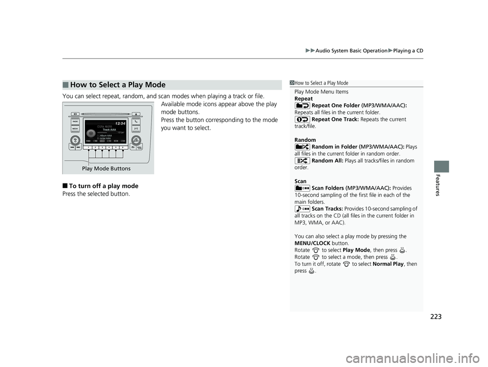 HONDA FIT 2019 Owners Manual (in English) 223
uuAudio System Basic Operation uPlaying a CD
Features
You can select repeat, random, and scan modes when playing a track or file.
Available mode icons ap pear above the play
mode buttons.
Press HONDA FIT 2019 Owners Manual (in English) 223
uuAudio System Basic Operation uPlaying a CD
Features
You can select repeat, random, and scan modes when playing a track or file.
Available mode icons ap pear above the play
mode buttons.
Press