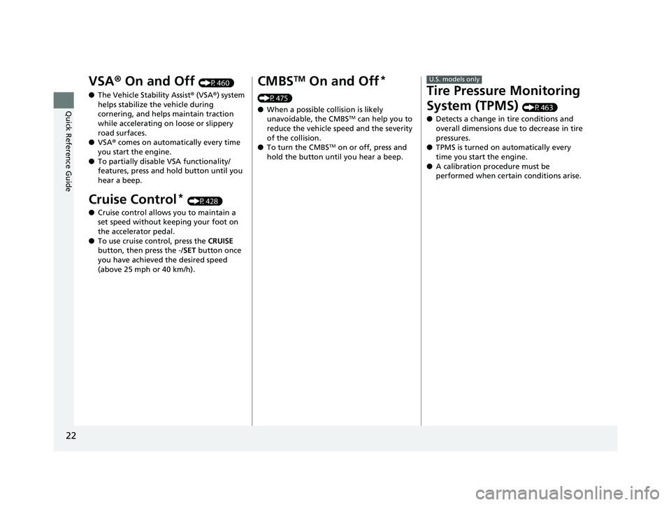 HONDA FIT 2019 Owners Manual (in English) 22
Quick Reference Guide
VSA® On and Off (P460)
● The Vehicle Stability Assist ® (VSA ®) system
helps stabilize the vehicle during
cornering, and helps maintain traction
while accelerating on HONDA FIT 2019 Owners Manual (in English) 22
Quick Reference Guide
VSA® On and Off (P460)
● The Vehicle Stability Assist ® (VSA ®) system
helps stabilize the vehicle during
cornering, and helps maintain traction
while accelerating on
