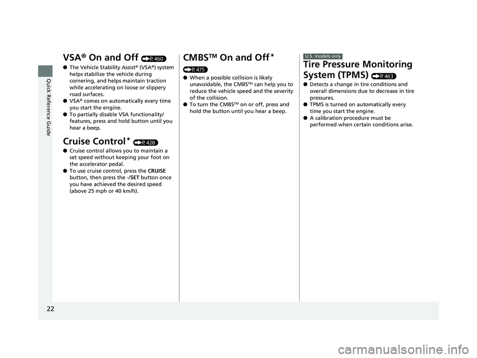 HONDA FIT 2019   (in English) Owners Guide 22
Quick Reference Guide
VSA® On and Off (P460)
● The Vehicle Stability Assist ® (VSA ®) system 
helps stabilize the vehicle during 
cornering, and helps maintain traction 
while accelerating on 
