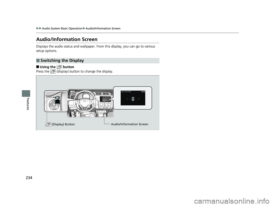 HONDA FIT 2019 Owners Manual (in English) 234
uuAudio System Basic Operation uAudio/Information Screen
Features
Audio/Information Screen
Displays the audio status and wallpaper. From this display, you can go to various
setup options.
■Usi HONDA FIT 2019 Owners Manual (in English) 234
uuAudio System Basic Operation uAudio/Information Screen
Features
Audio/Information Screen
Displays the audio status and wallpaper. From this display, you can go to various
setup options.
■Usi