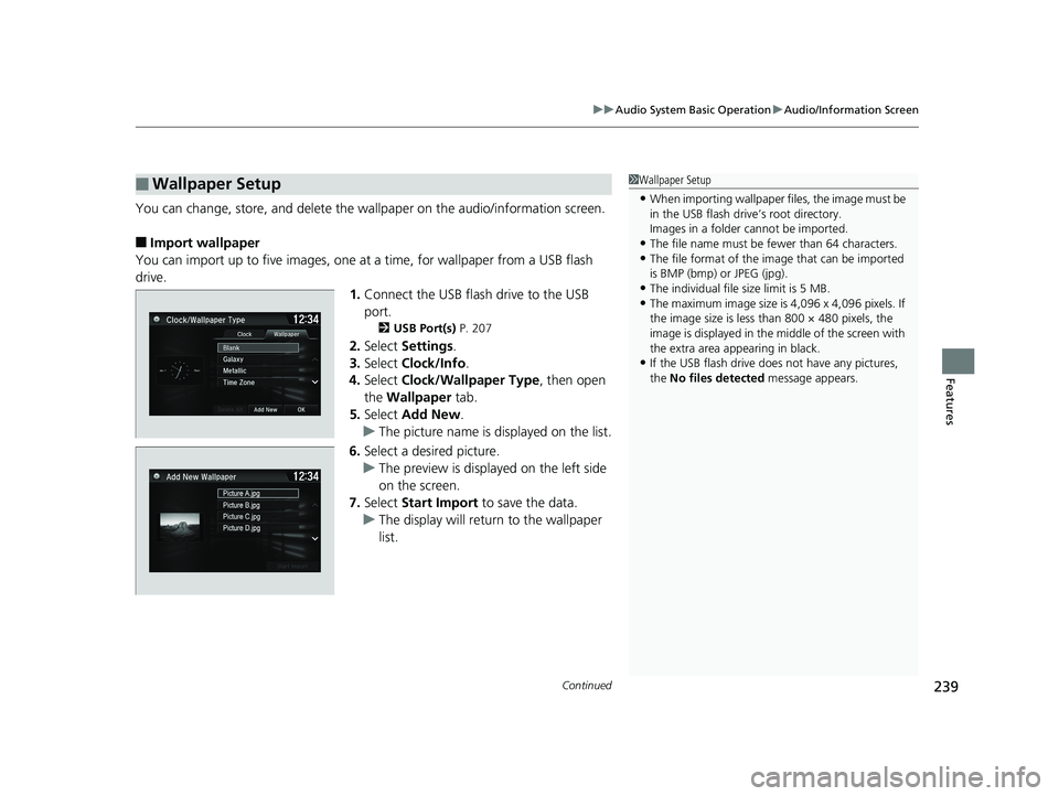 HONDA FIT 2019  Owners Manual (in English) Continued239
uuAudio System Basic Operation uAudio/Information Screen
Features
You can change, store, and delete the wallpaper on the audio/ information screen.
■Import wallpaper
You can import up t
