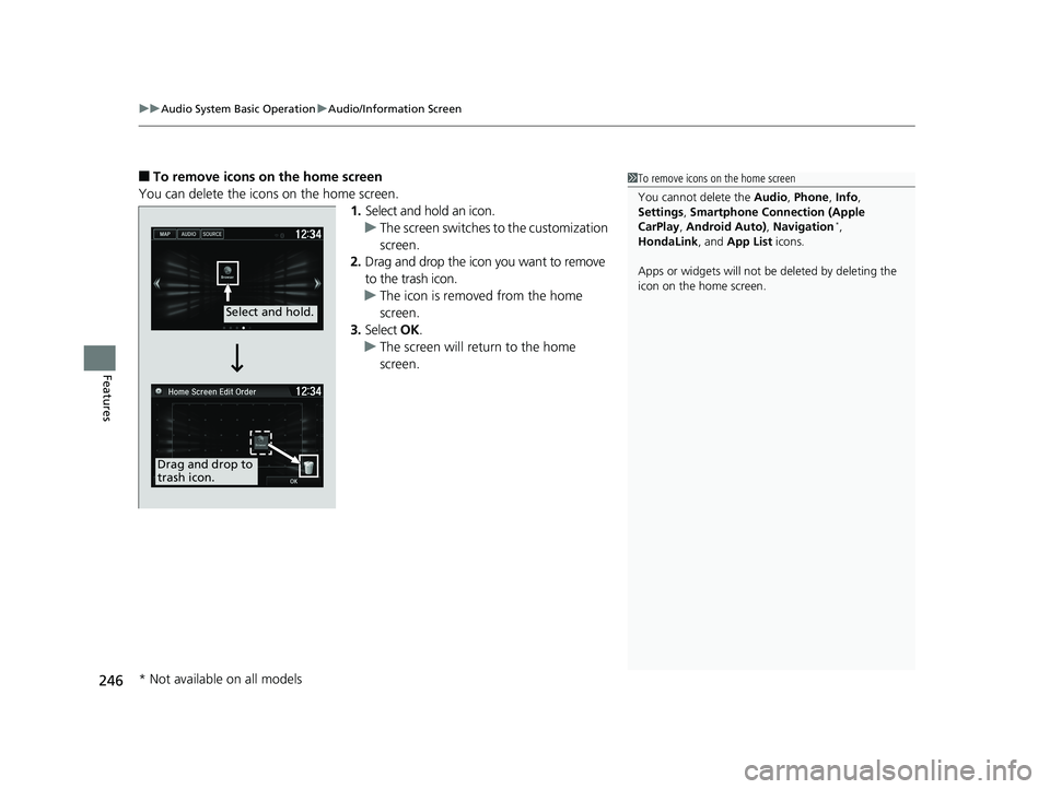 HONDA FIT 2019  Owners Manual (in English) uuAudio System Basic Operation uAudio/Information Screen
246
Features
■To remove icons on the home screen
You can delete the icons on the home screen. 1.Select and hold an icon.
u The screen switche