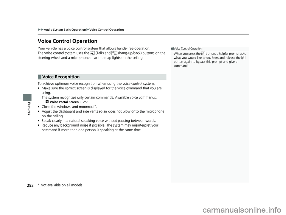 HONDA FIT 2019   (in English) Owners Guide 252
uuAudio System Basic Operation uVoice Control Operation
Features
Voice Control Operation
Your vehicle has a voice control system that allows hands-free operation.
The voice control system uses the