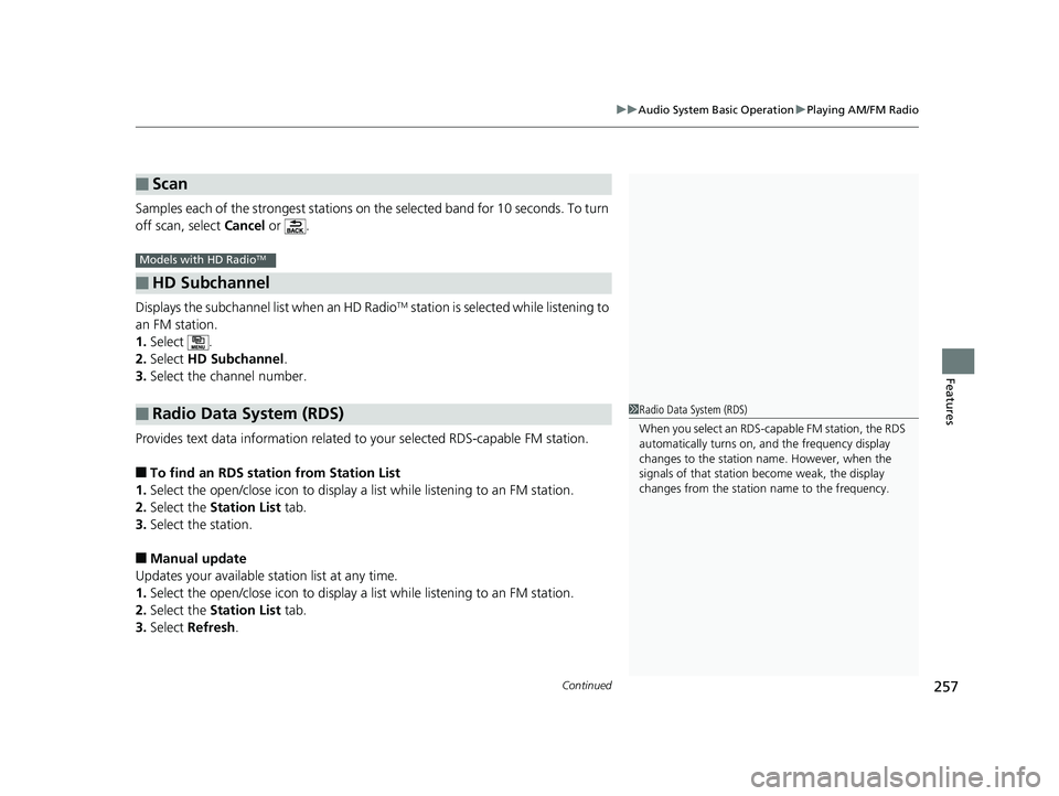 HONDA FIT 2019 Owners Manual (in English) Continued257
uuAudio System Basic Operation uPlaying AM/FM Radio
Features
Samples each of the strongest stations on th e selected band for 10 seconds. To turn
off scan, select Cancel or .
Displays HONDA FIT 2019 Owners Manual (in English) Continued257
uuAudio System Basic Operation uPlaying AM/FM Radio
Features
Samples each of the strongest stations on th e selected band for 10 seconds. To turn
off scan, select Cancel or .
Displays