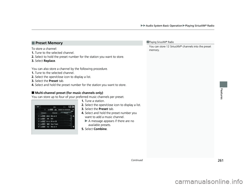 HONDA FIT 2019 Owners Manual (in English) Continued261
uuAudio System Basic Operation uPlaying SiriusXM ® Radio
Features
To store a channel:
1. Tune to the selected channel.
2. Select to hold the preset number fo r the station you want to st HONDA FIT 2019 Owners Manual (in English) Continued261
uuAudio System Basic Operation uPlaying SiriusXM ® Radio
Features
To store a channel:
1. Tune to the selected channel.
2. Select to hold the preset number fo r the station you want to st