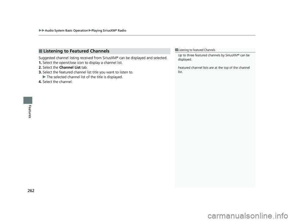 HONDA FIT 2019 Owners Manual (in English) uuAudio System Basic Operation uPlaying SiriusXM ® Radio
262
Features
Suggested channel listing received from SiriusXM ® can be displayed and selected.
1. Select the open/close icon to display a ch HONDA FIT 2019 Owners Manual (in English) uuAudio System Basic Operation uPlaying SiriusXM ® Radio
262
Features
Suggested channel listing received from SiriusXM ® can be displayed and selected.
1. Select the open/close icon to display a ch
