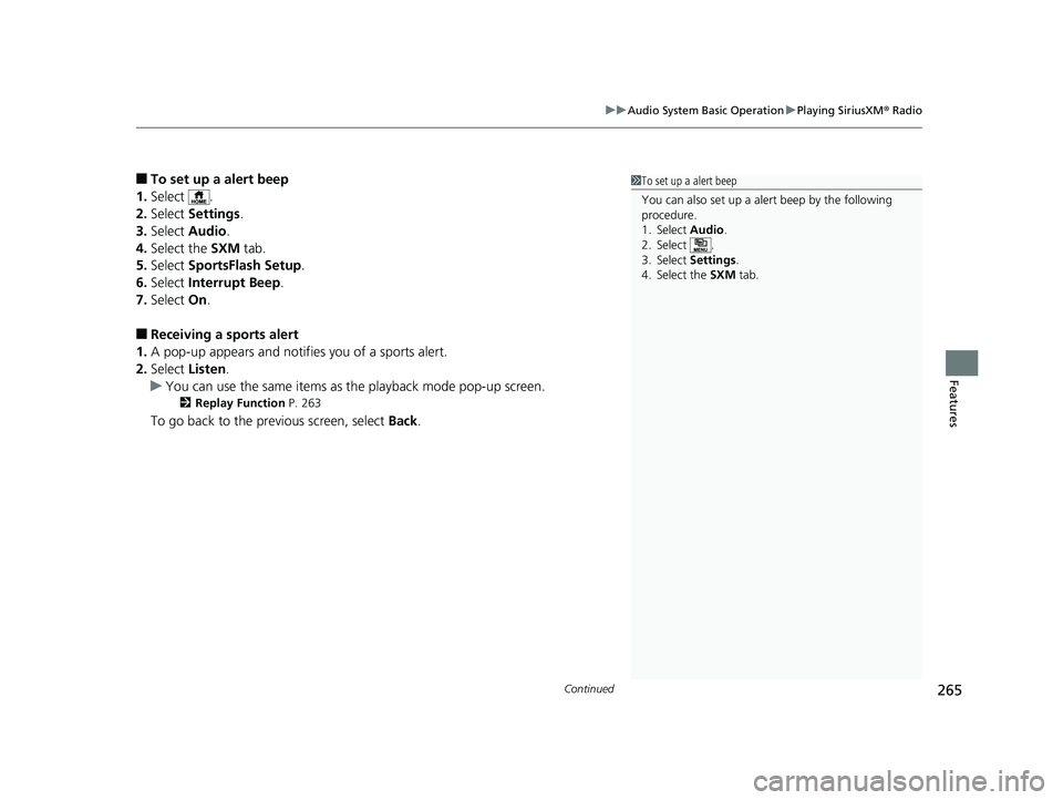 HONDA FIT 2019 Owners Manual (in English) Continued265
uuAudio System Basic Operation uPlaying SiriusXM ® Radio
Features
■To set up a alert beep
1. Select .
2. Select Settings .
3. Select Audio .
4. Select the SXM tab.
5. Select Sports HONDA FIT 2019 Owners Manual (in English) Continued265
uuAudio System Basic Operation uPlaying SiriusXM ® Radio
Features
■To set up a alert beep
1. Select .
2. Select Settings .
3. Select Audio .
4. Select the SXM tab.
5. Select Sports